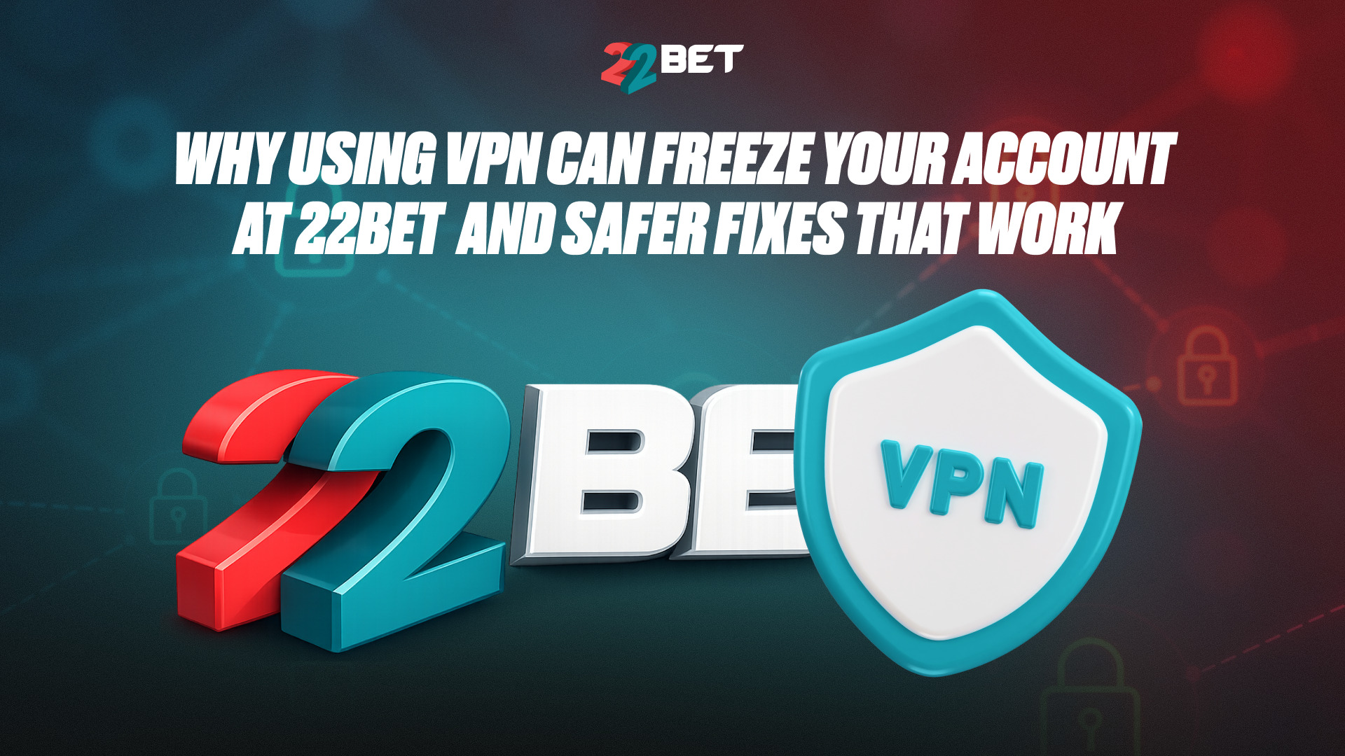 22bet vpn account freeze kyc solutions