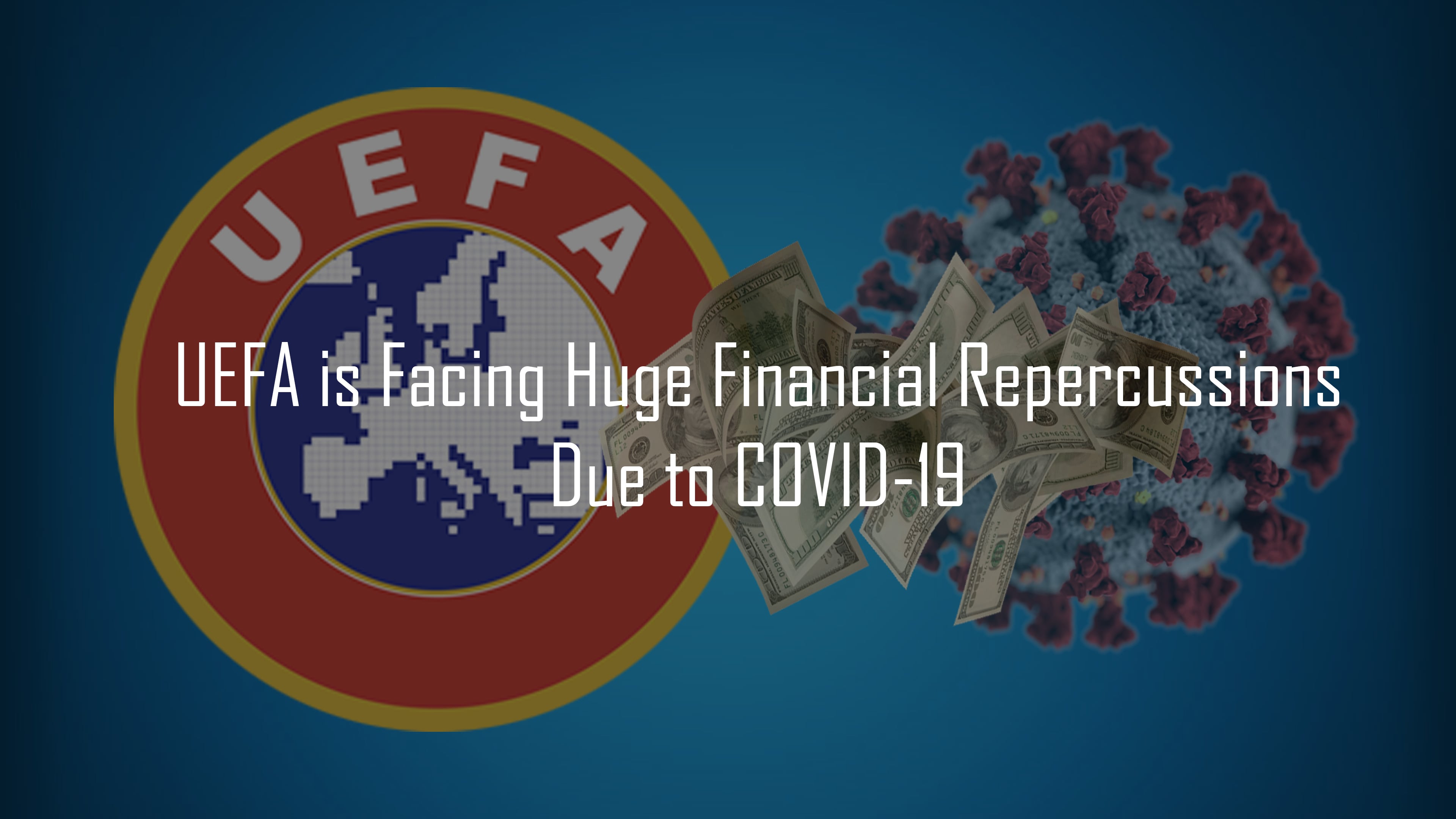 UEFA is Facing Huge Financial Repercussions Due to COVID-19-min