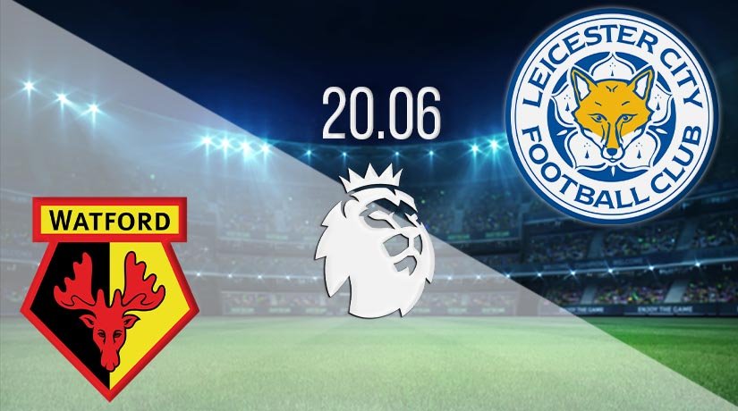 Watford vs Leicester City Prediction: Premier League Match on 20.06.2020