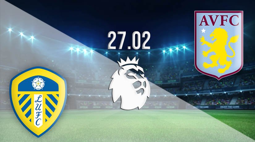 Leeds United vs Aston Villa Prediction: Premier League Match on 27.02.2021