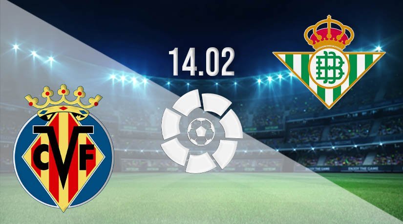 Villarreal vs Real Betis Prediction: La Liga Match on 14.02.2021