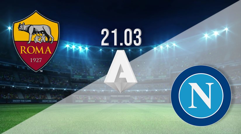 Roma vs Napoli Prediction: Serie A Match on 21.03.2021