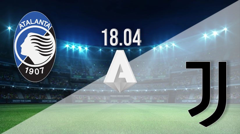 Atalanta vs Juventus Prediction: Serie A Match on 18.04.2021