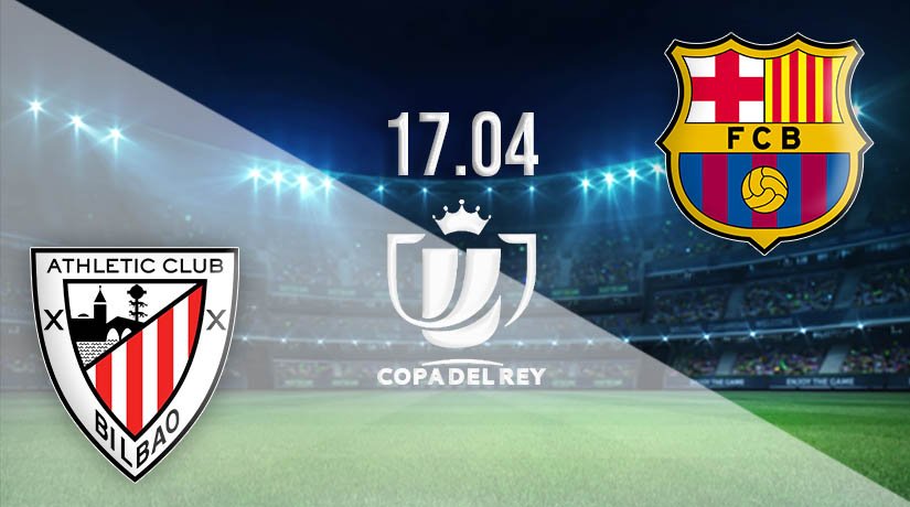 Athletic Bilbao vs Barcelona Prediction: Copa del Rey Match on 17.04.2021