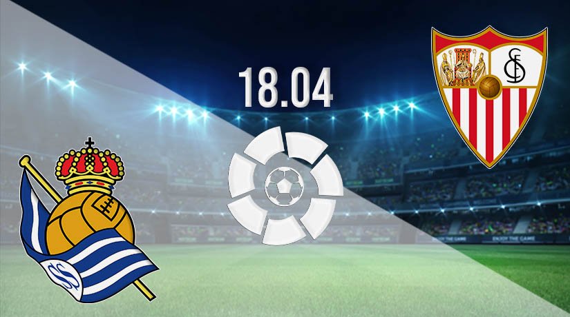 Real Sociedad vs Sevilla Prediction: La Liga Match on 18.04.2021