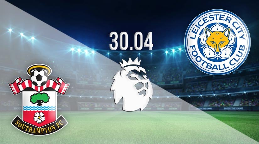Southampton vs Leicester City Prediction: Premier League Match on 30.04.2021