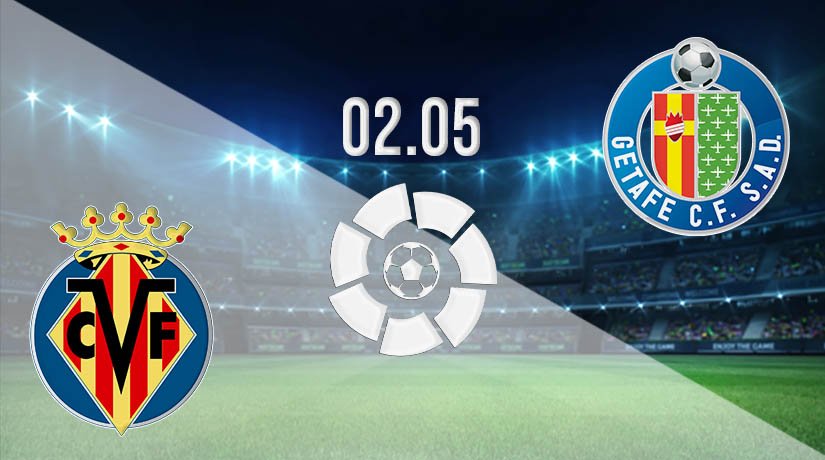 Villarreal vs Getafe Prediction: La Liga Match on 02.05.2021