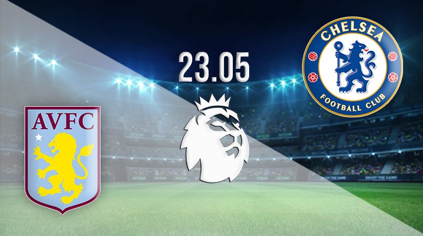Aston Villa vs Chelsea Prediction: Premier League Match on 23.05.2021