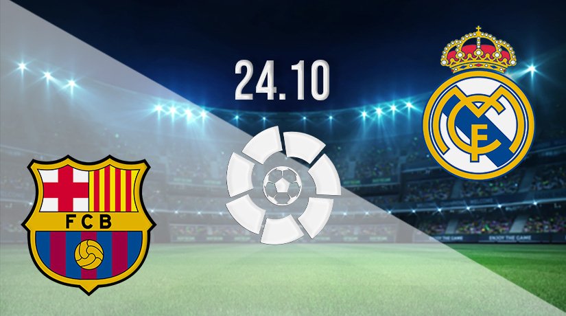 Barcelona v Real Madrid Prediction: La Liga Match on 24.10.2021