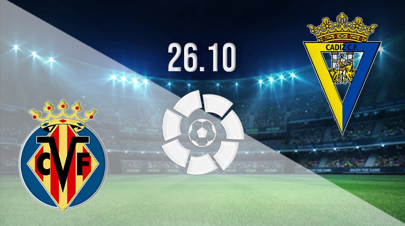 Villarreal vs Cadiz Prediction: La Liga Match on 26.10.2021