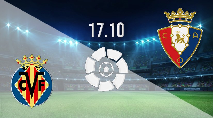 Villarreal vs Osasuna Prediction: La Liga Match on 17.10.2021