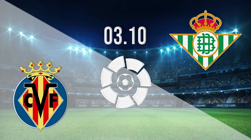 Villarreal vs Real Betis Prediction: La Liga Match on 03.10.2021