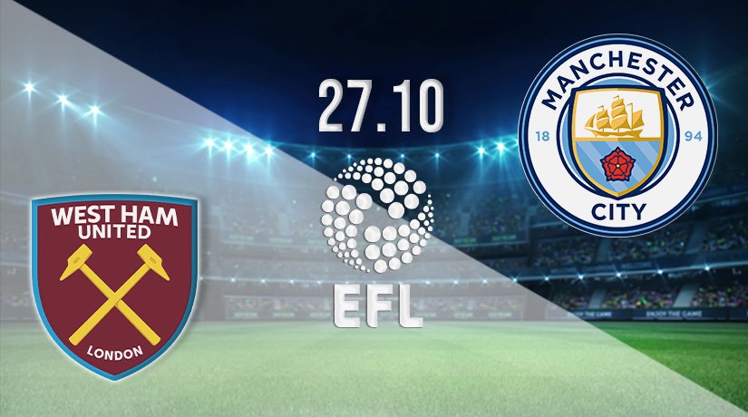 West Ham v Man City Prediction: EFL Match on 27.10.2021