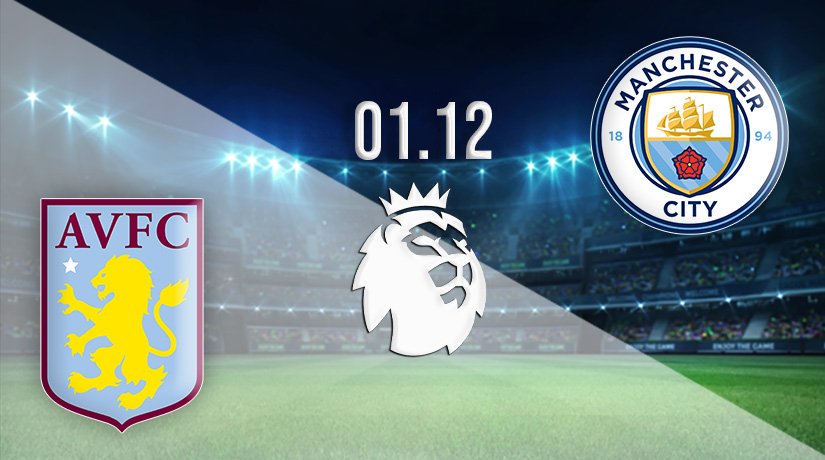 Aston Vila vs Manchester City Prediction: Premier League Match on 01.12.2021
