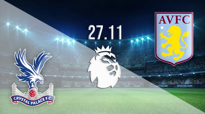Crystal Palace vs Aston Villa Prediction: Premier League Match on 27.11.2021