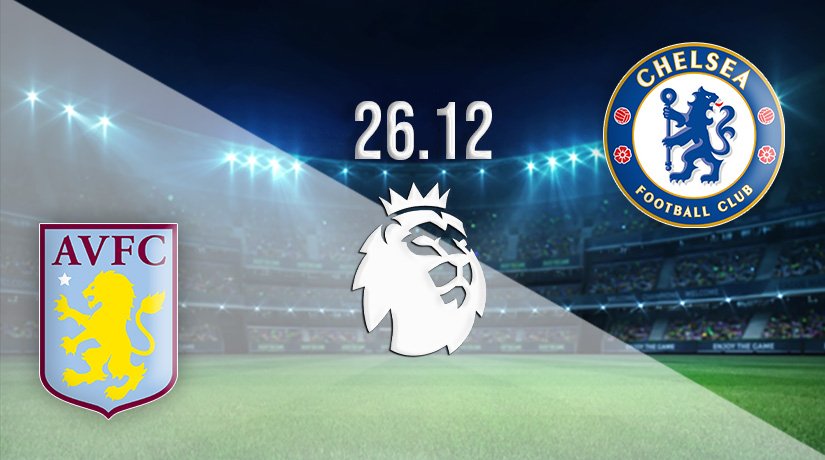 Aston Villa vs Chelsea Prediction: Premier League Match on 26.12.2021