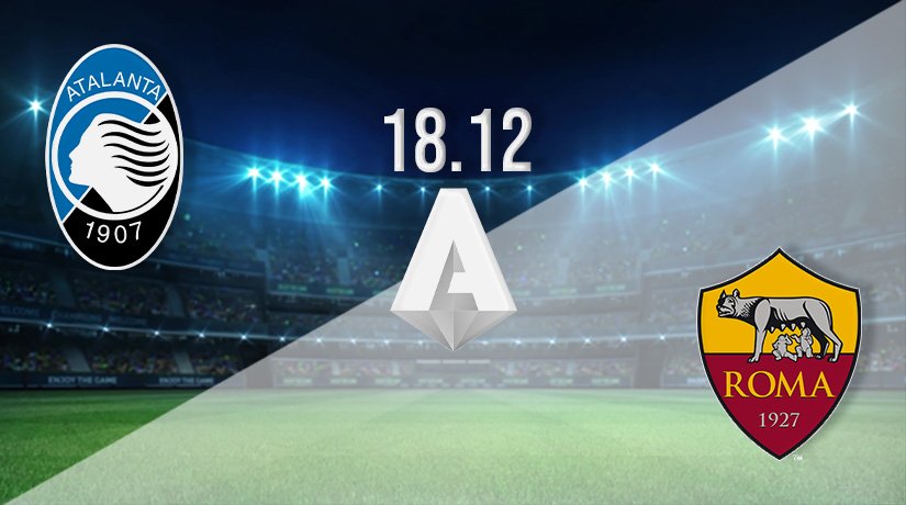 Atalanta v Roma Prediction: Serie A Match on 18.12.2021