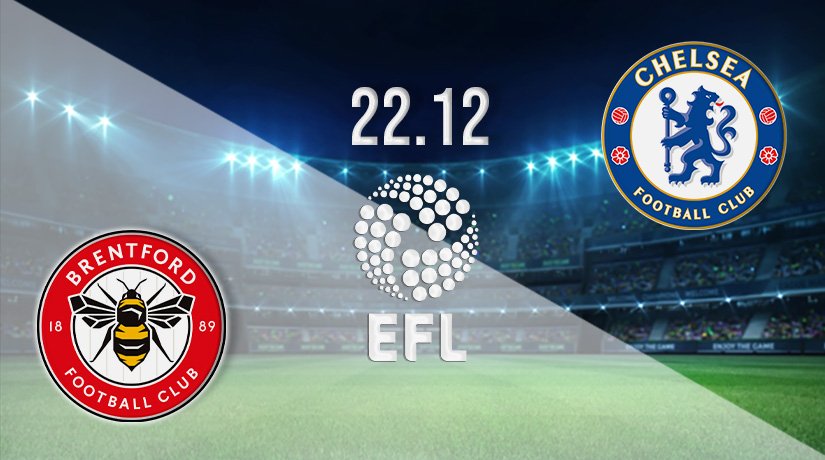 Brentford vs Chelsea Prediction: EFL Match on 22.12.2021