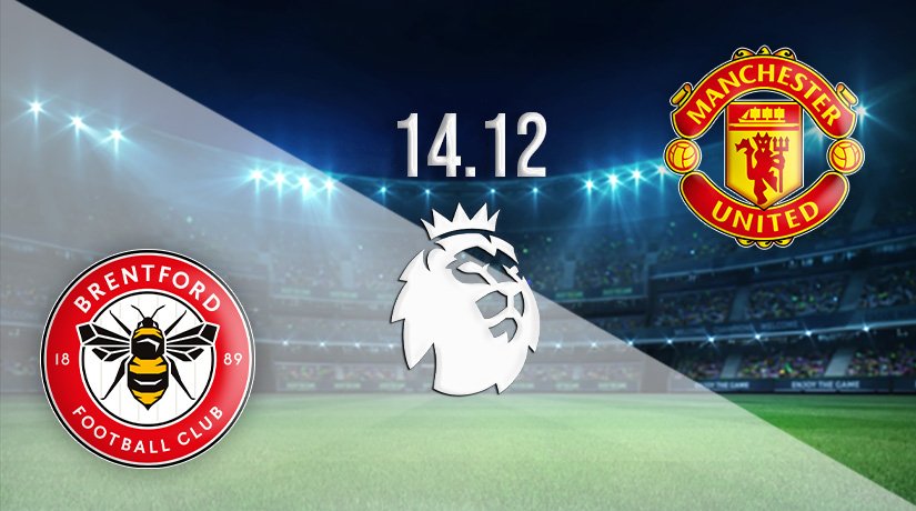 Brentford vs Manchester United Prediction: Premier League Match on 14.12.2021