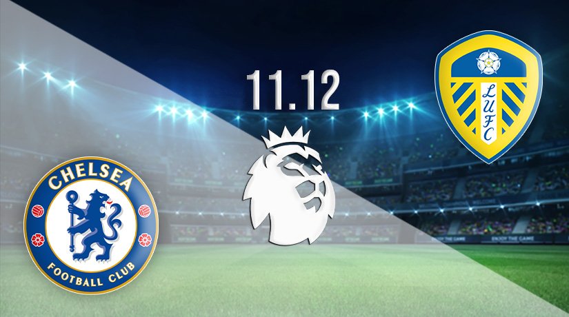 Chelsea vs Leeds United Prediction: Premier League Match on 11.12.2021