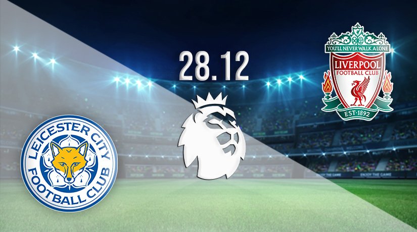 Leicester City vs Liverpool Prediction: Premier League Match on 28.12.2021