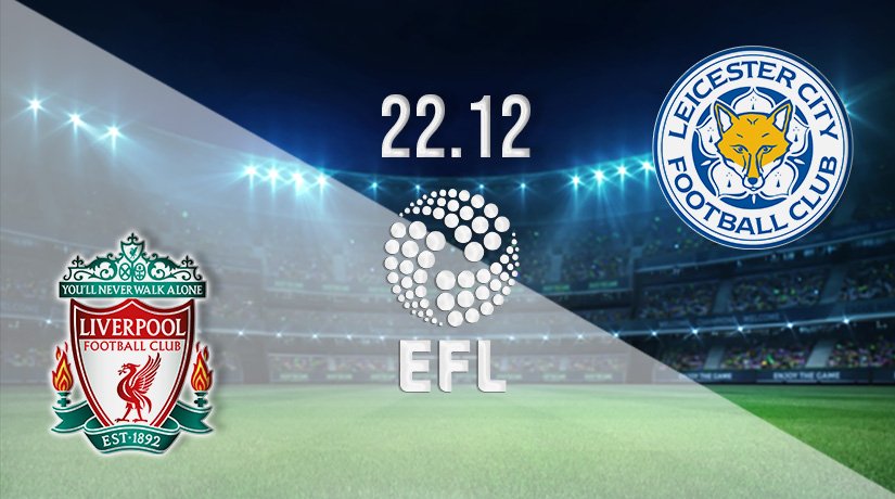 Liverpool vs Leicester City Prediction: EFL Match on 22.12.2021