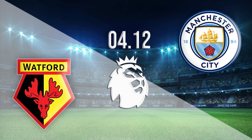 Watford vs Manchester City Prediction: Premier League Match on 04.12.2021