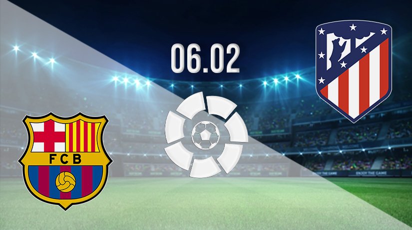 Barcelona v Atletico Madrid Prediction: La Liga Match on 06.02.2022