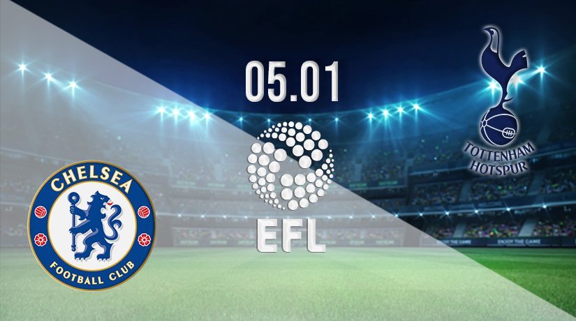 Chelsea v Tottenham Prediction: EFL Cup Match on 05.01.2022