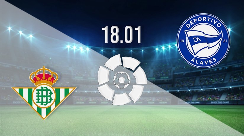 Real Betis vs Alaves Prediction: La Liga Match on 18.01.2022