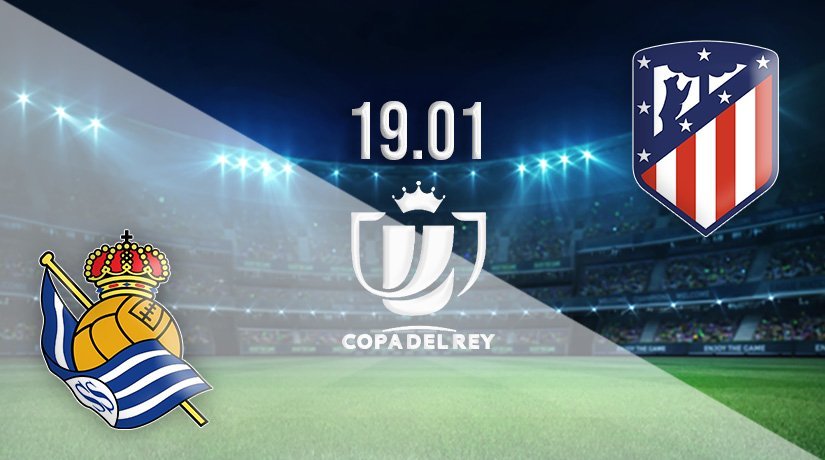 Real Sociedad vs Atletico Madrid Prediction: Copa del Rey Match on 19.01.2022