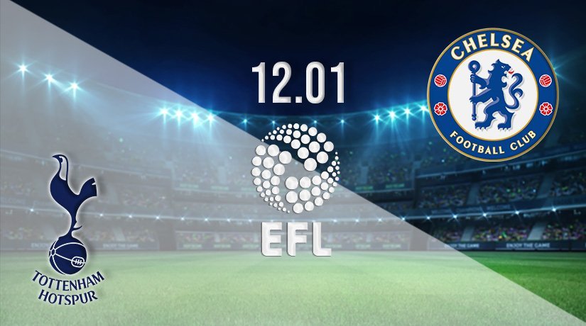 Tottenham v Chelsea Prediction: EFL Cup Match on 12.01.2022