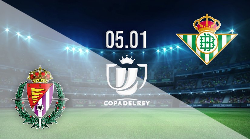 Valladolid vs Real Betis Prediction: Copa del Rey Match on 05.01.2022