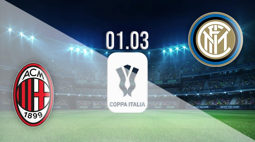 AC Milan v Inter Milan Prediction: Coppa Italia Match on 01.03.2022