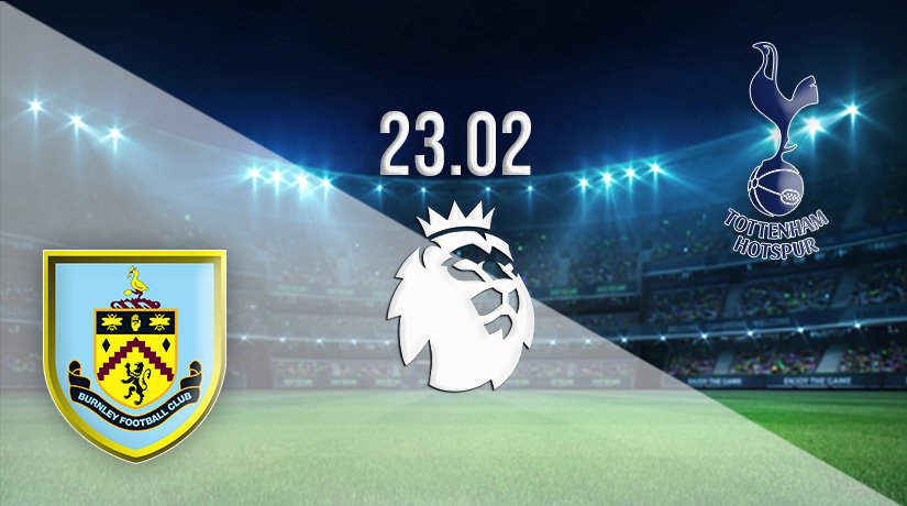 Burnley vs Tottenham Hotspur Prediction: Premier League Match on 23.02.2022