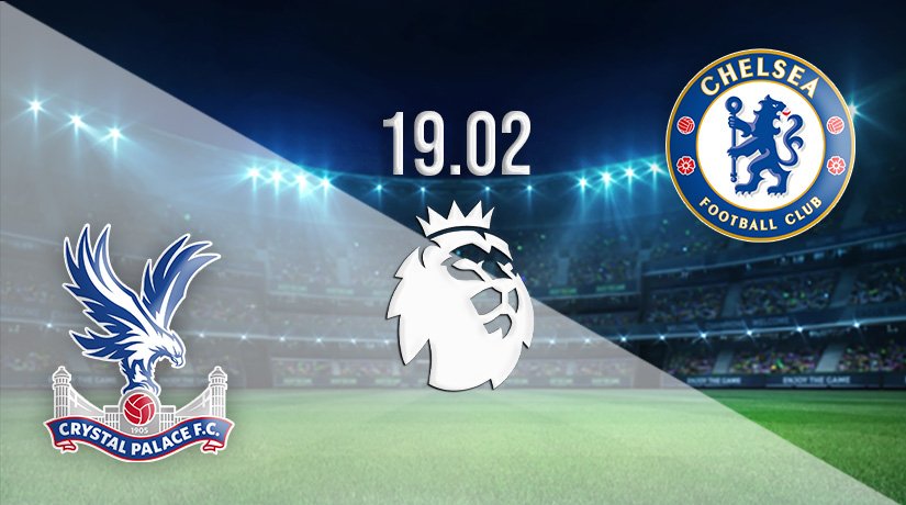 Crystal Palace vs Chelsea Prediction: Premier League Match on 19.02.2022