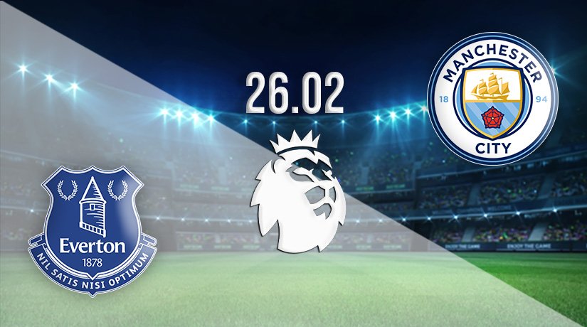 Everton vs Manchester City Prediction: Premier League Match on 26.02.2022