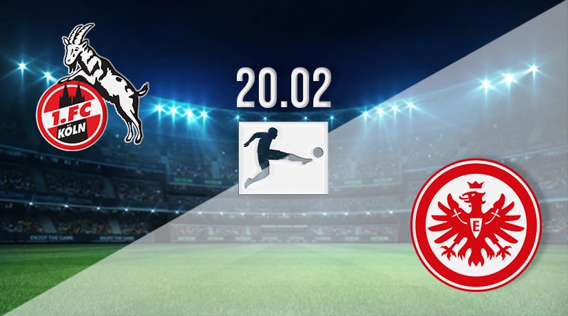 FC Köln vs Eintracht Frankfurt Prediction: Bundesliga Match on 19.02.2022