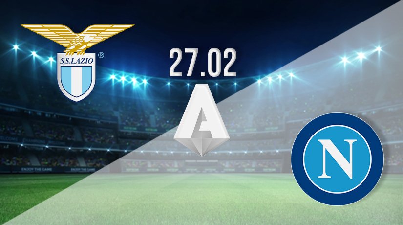 Lazio vs Napoli Prediction: Serie A Match on 27.02.2022