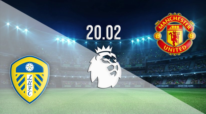 Leeds United vs Manchester United Prediction: Premier League Match on 20.02.2022
