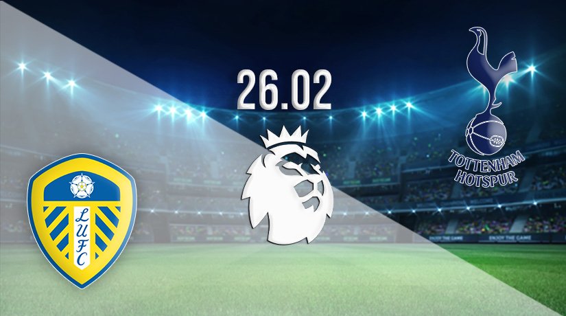 Leeds United vs Tottenham Hotspur Prediction: Premier League Match on 26.02.2022