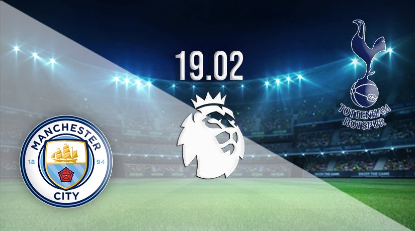 Man City v Tottenham Prediction: Premier League Match on 19.02.2022