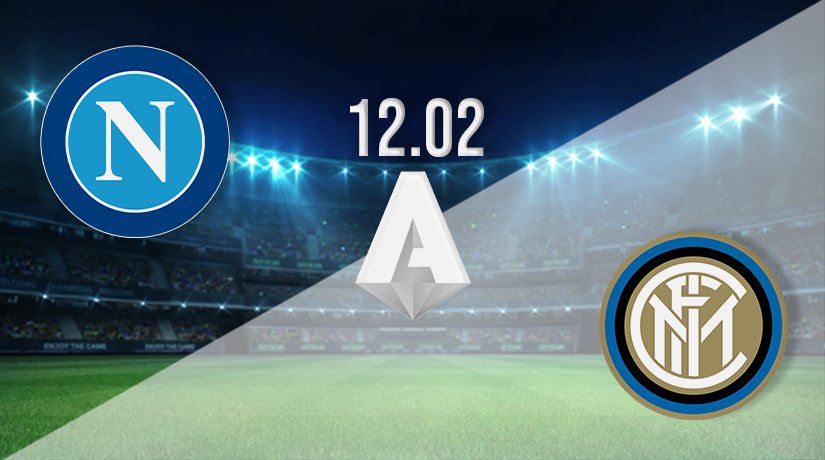 Napoli v Inter Milan Prediction: Serie A Match on 12.02.2022