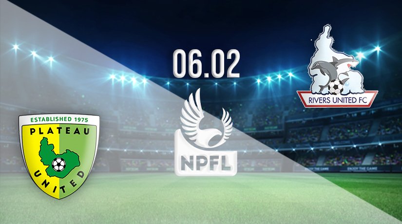 Plateau Utd vs Rivers Utd Prediction: Nigerian Professional Football League Match on 06.02.2022