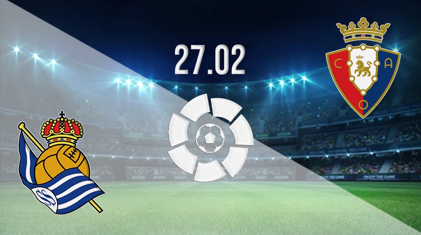 Real Sociedad vs Osasuna Prediction: La Liga Match on 27.02.2022