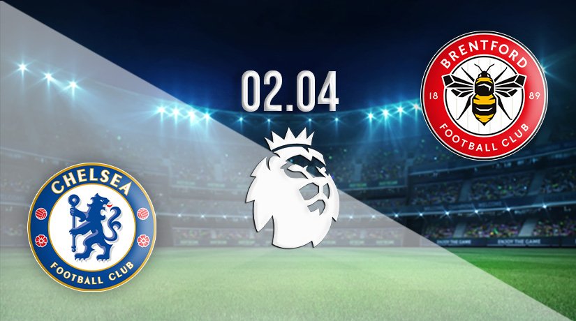 Chelsea vs Brentford Prediction: Premier League Match on 02.04.2022