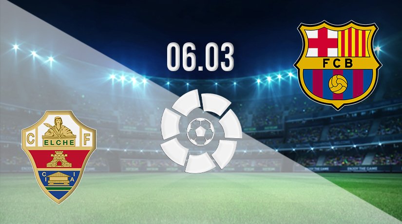 Elche vs Barcelona Prediction: La Liga Match on 06.03.2022