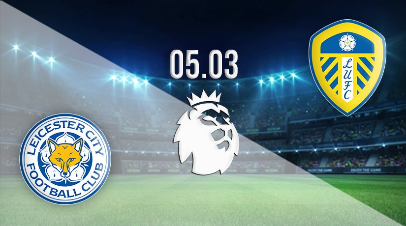 Leicester City vs Leeds United Prediction: Premier League Match on 05.03.2022