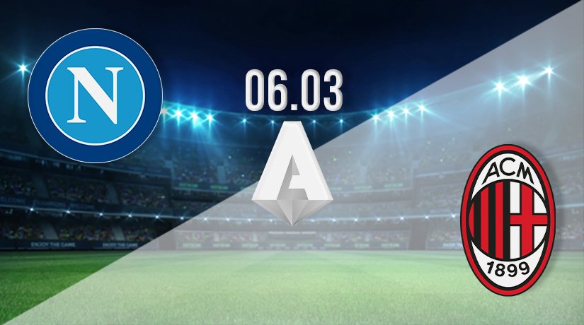 Napoli v AC Milan Prediction: Serie A Match on 06.03.2022