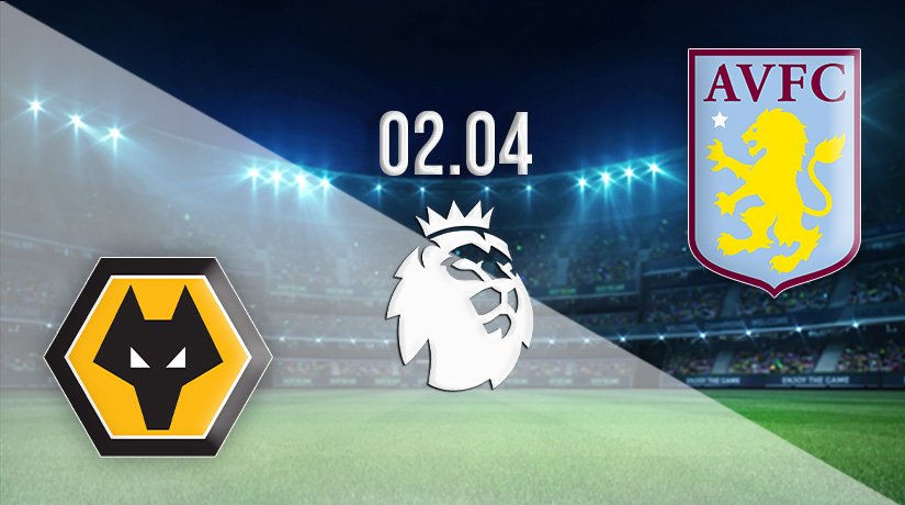 Wolves vs Aston Villa Prediction: Premier League Match on 02.04.2022